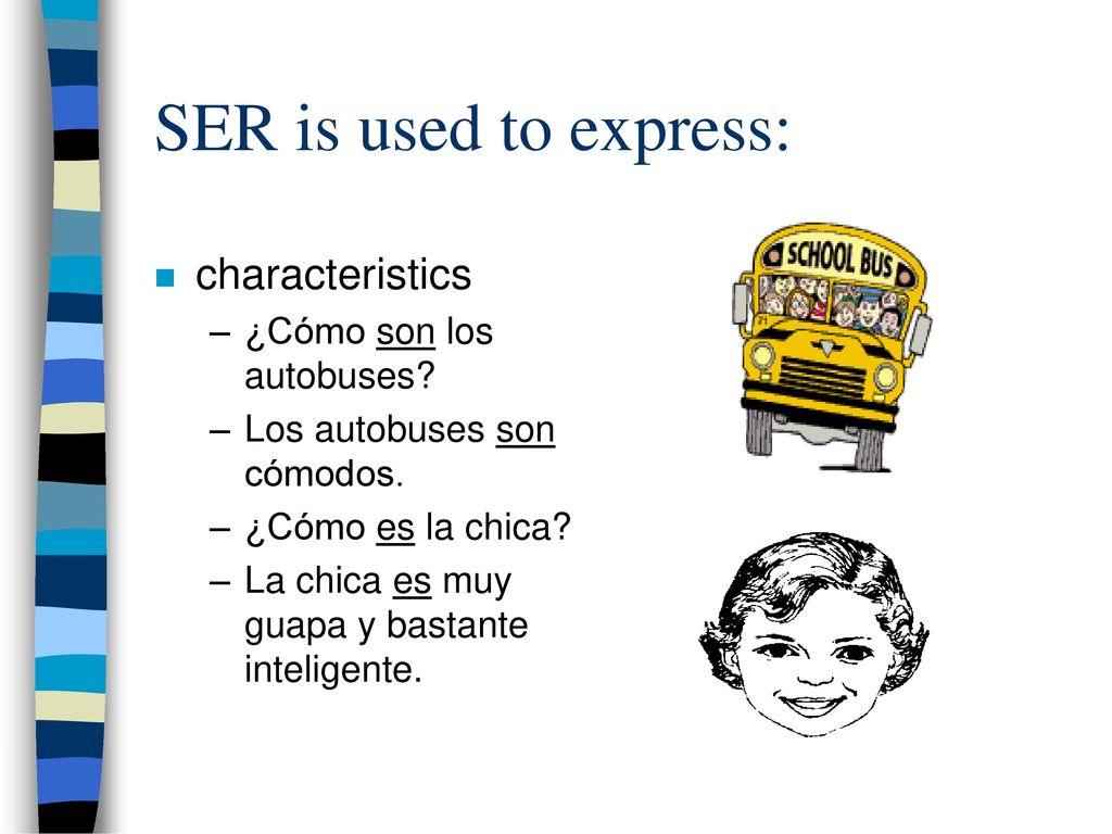 SER is used to express: characteristics ¿Cómo son los autobuses