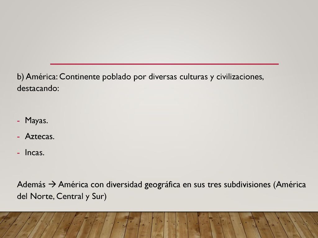 b) América: Continente poblado por diversas culturas y civilizaciones, destacando: