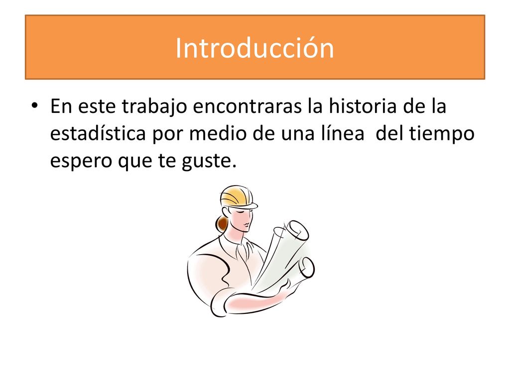 Introducción En este trabajo encontraras la historia de la estadística por medio de una línea del tiempo espero que te guste.