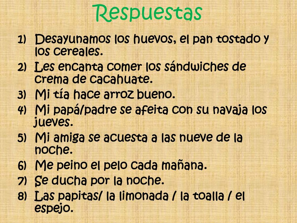 Respuestas Desayunamos los huevos, el pan tostado y los cereales.