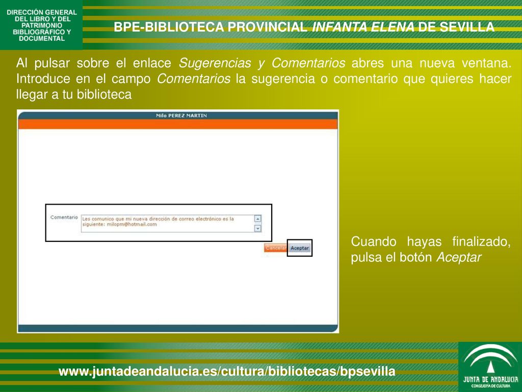 Al pulsar sobre el enlace Sugerencias y Comentarios abres una nueva ventana. Introduce en el campo Comentarios la sugerencia o comentario que quieres hacer llegar a tu biblioteca