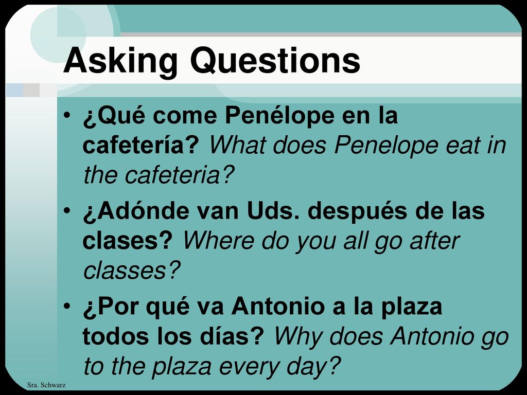 Asking Questions ¿Qué come Penélope en la cafetería What does Penelope eat in the cafeteria