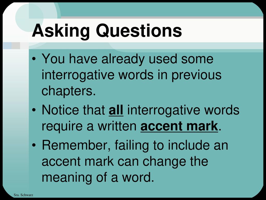 Asking Questions You have already used some interrogative words in previous chapters.