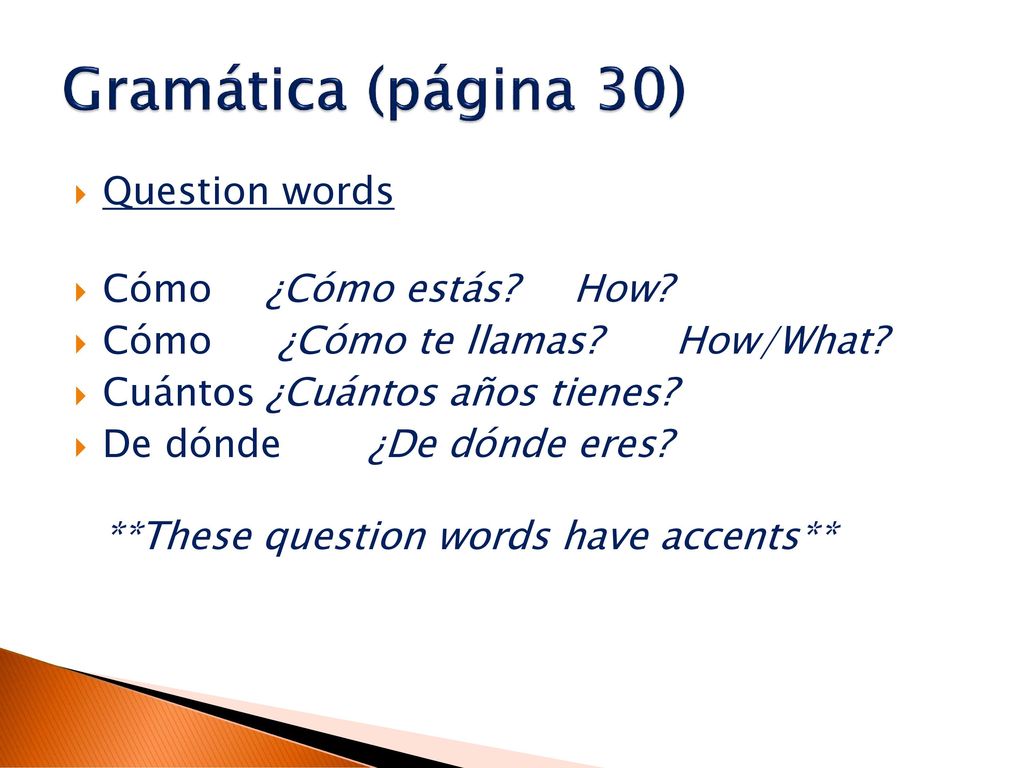 Gramática (página 30) Question words Cómo ¿Cómo estás How