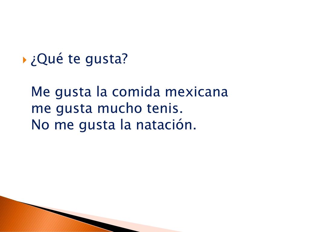 ¿Qué te gusta. Me gusta la comida mexicana me gusta mucho tenis