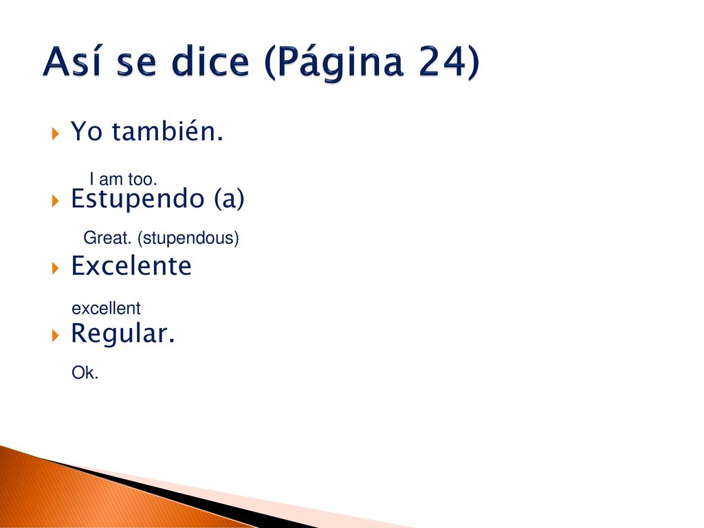 Así se dice (Página 24) Yo también. Estupendo (a) Excelente Regular.