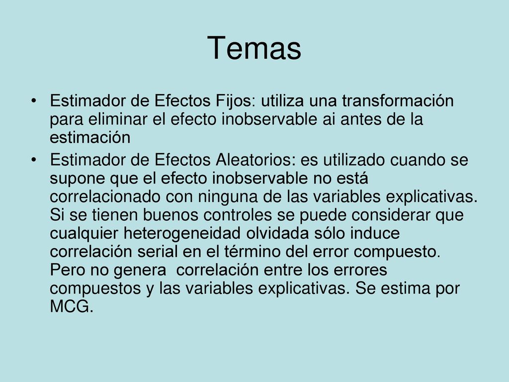 Temas Estimador de Efectos Fijos: utiliza una transformación para eliminar el efecto inobservable ai antes de la estimación.
