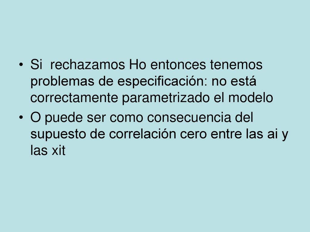 Si rechazamos Ho entonces tenemos problemas de especificación: no está correctamente parametrizado el modelo