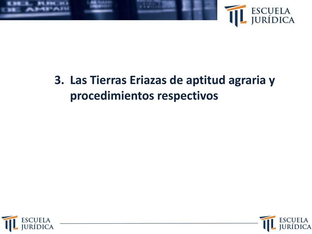 3. Las Tierras Eriazas de aptitud agraria y procedimientos respectivos