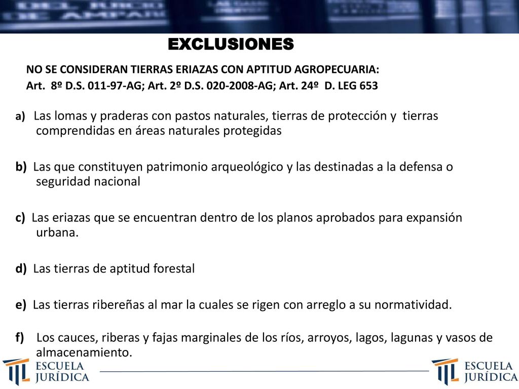EXCLUSIONES NO SE CONSIDERAN TIERRAS ERIAZAS CON APTITUD AGROPECUARIA: Art. 8º D.S AG; Art. 2º D.S AG; Art. 24º D. LEG 653.