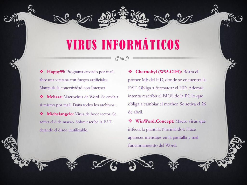 Virus informáticos Happy99: Programa enviado por mail, abre una ventana con fuegos artificiales. Manipula la conectividad con Internet.