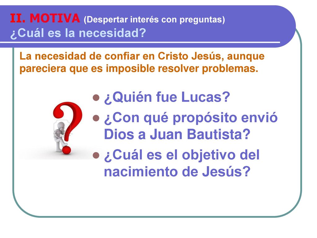 II. MOTIVA (Despertar interés con preguntas) ¿Cuál es la necesidad