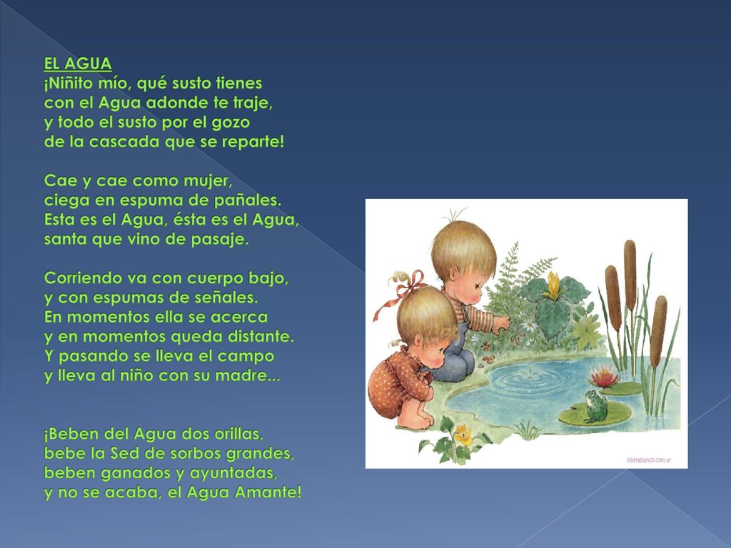 EL AGUA ¡Niñito mío, qué susto tienes con el Agua adonde te traje, y todo el susto por el gozo de la cascada que se reparte.