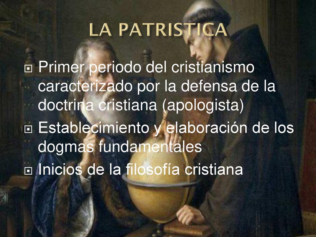 LA PATRISTICA Primer periodo del cristianismo caracterizado por la defensa de la doctrina cristiana (apologista)