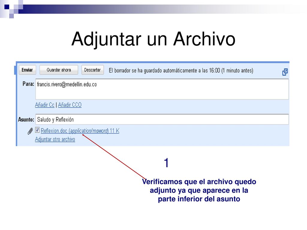 Adjuntar un Archivo Verificamos que el archivo quedo adjunto ya que aparece en la parte inferior del asunto.