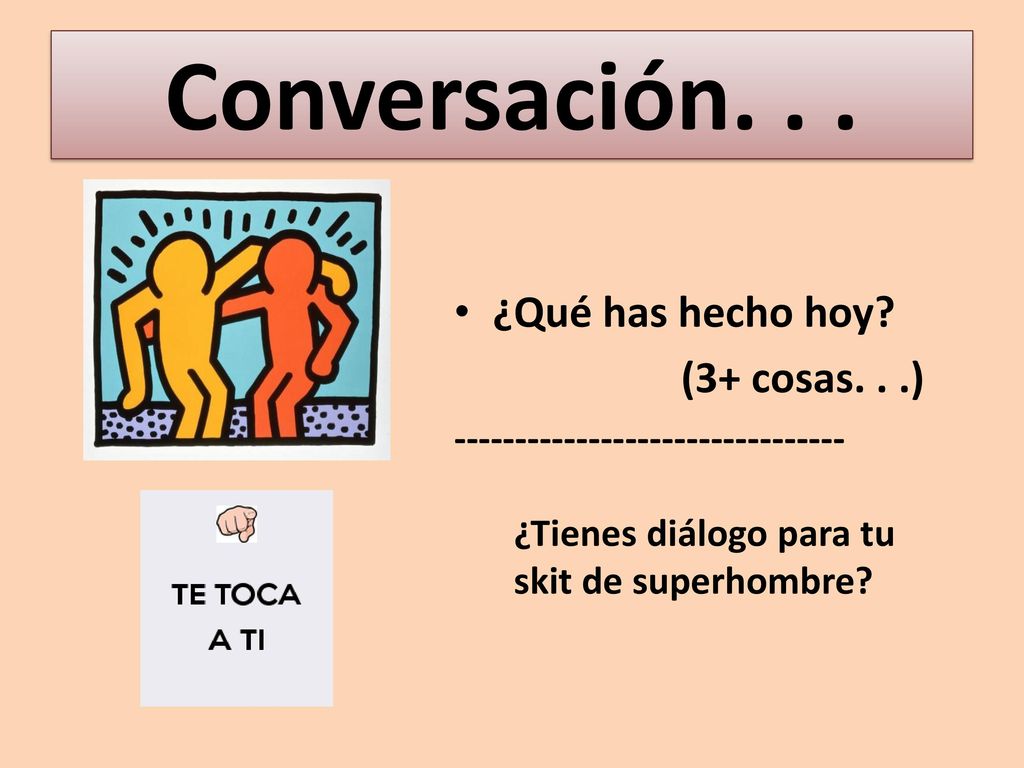 Conversación. . . ¿Qué has hecho hoy (3+ cosas. . .)