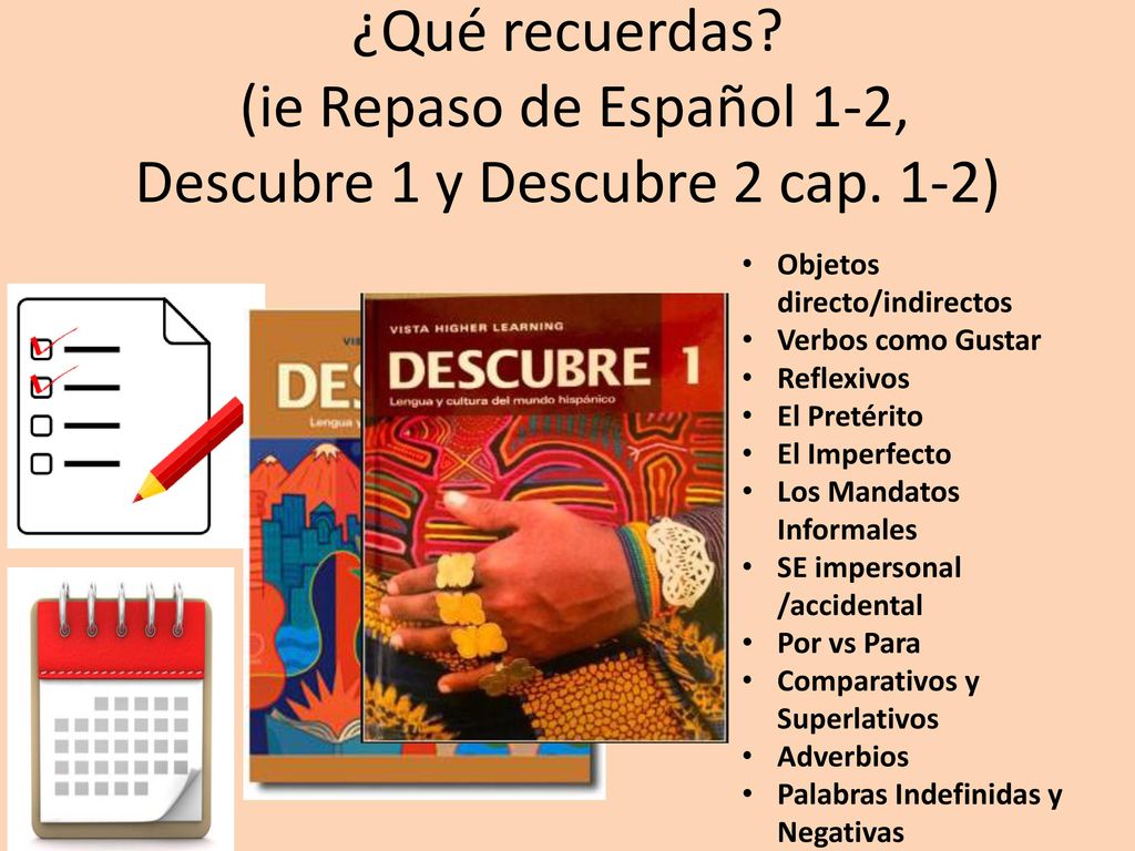 ¿Qué recuerdas. (ie Repaso de Español 1-2, Descubre 1 y Descubre 2 cap