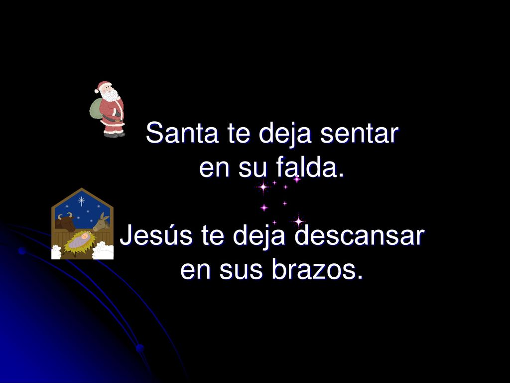 Santa te deja sentar en su falda. Jesús te deja descansar en sus brazos.