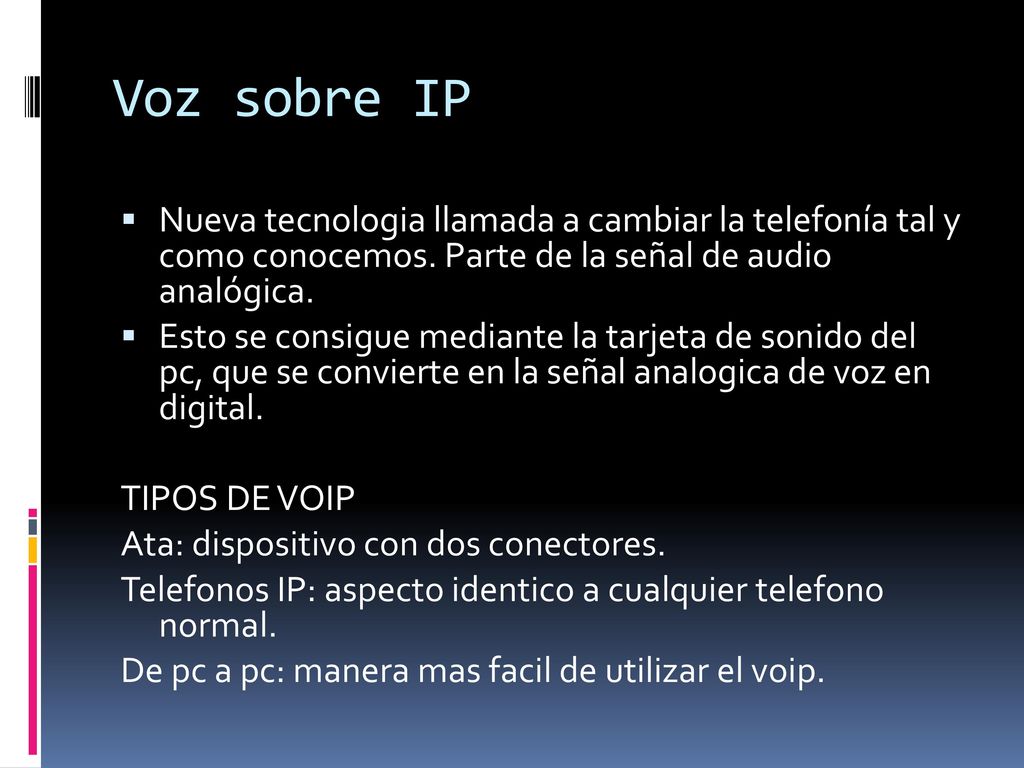Voz sobre IP Nueva tecnologia llamada a cambiar la telefonía tal y como conocemos. Parte de la señal de audio analógica.