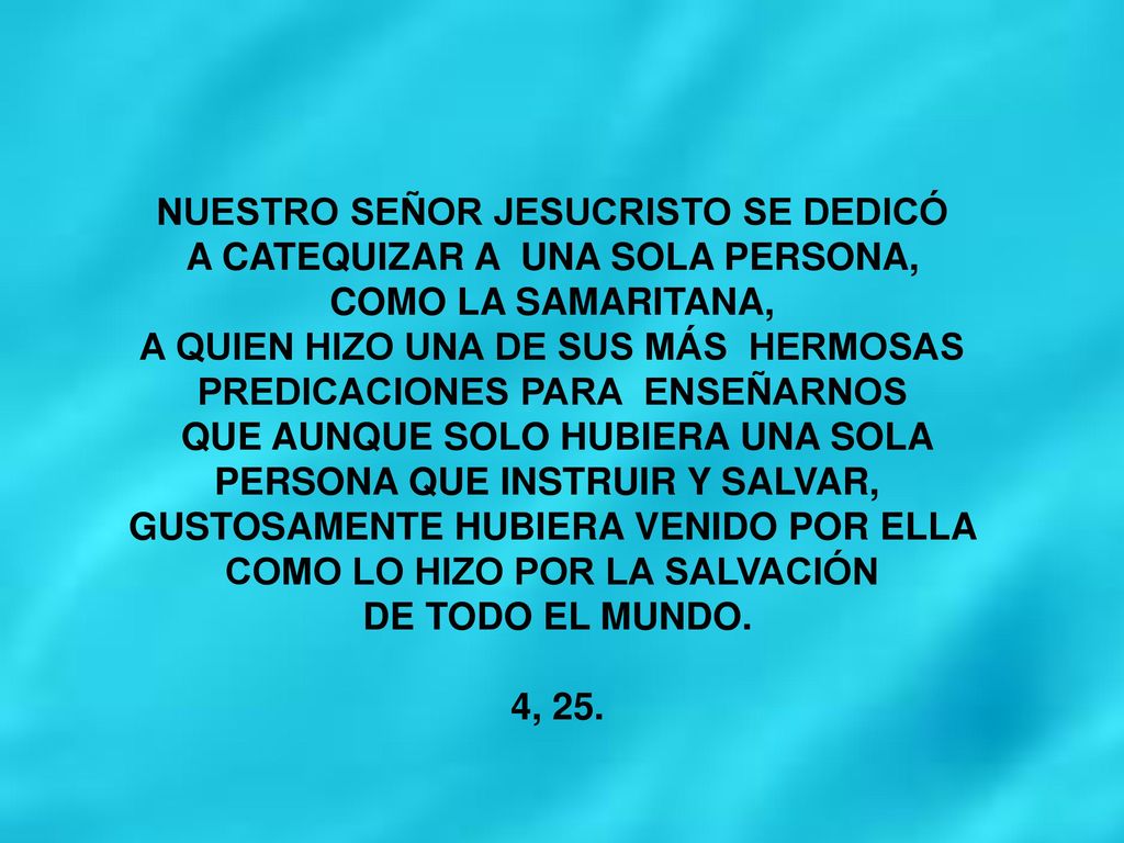NUESTRO SEÑOR JESUCRISTO SE DEDICÓ A CATEQUIZAR A UNA SOLA PERSONA,