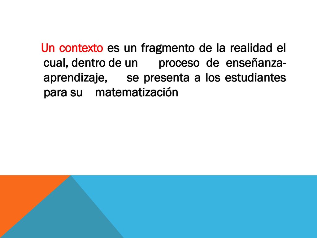 Un contexto es un fragmento de la realidad el cual, dentro de un