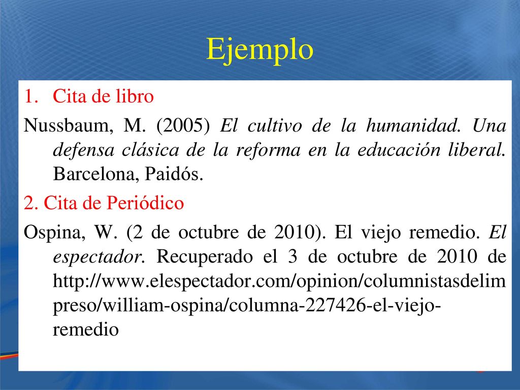 Ejemplo Cita de libro. Nussbaum, M. (2005) El cultivo de la humanidad. Una defensa clásica de la reforma en la educación liberal. Barcelona, Paidós.