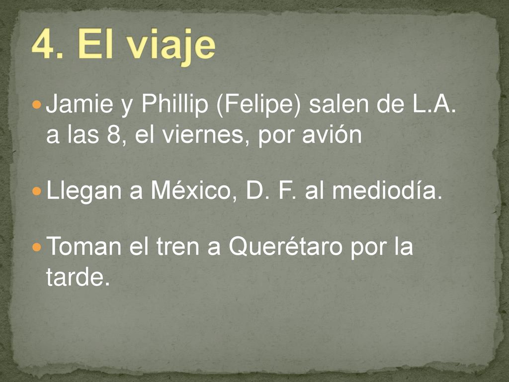 4. El viaje Jamie y Phillip (Felipe) salen de L.A. a las 8, el viernes, por avión. Llegan a México, D. F. al mediodía.