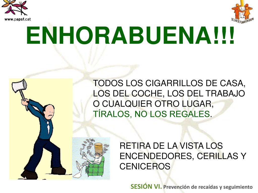 ENHORABUENA!!! TODOS LOS CIGARRILLOS DE CASA, LOS DEL COCHE, LOS DEL TRABAJO O CUALQUIER OTRO LUGAR, TÍRALOS, NO LOS REGALES.