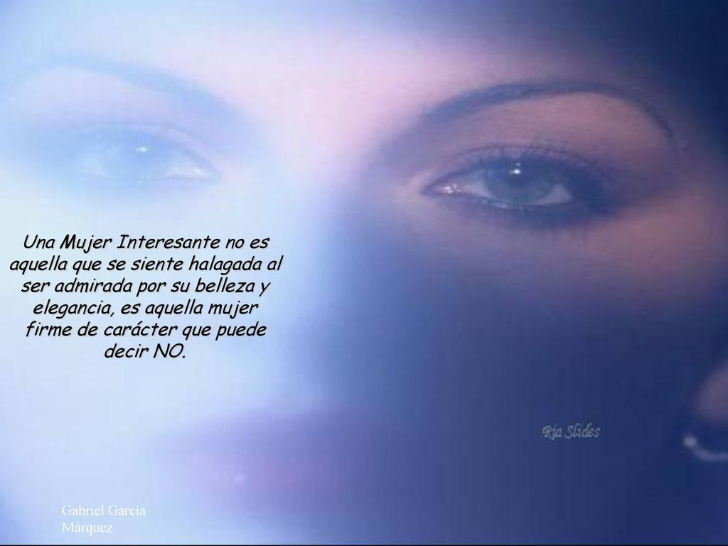 Una Mujer Interesante no es aquella que se siente halagada al ser admirada por su belleza y elegancia, es aquella mujer firme de carácter que puede decir NO.