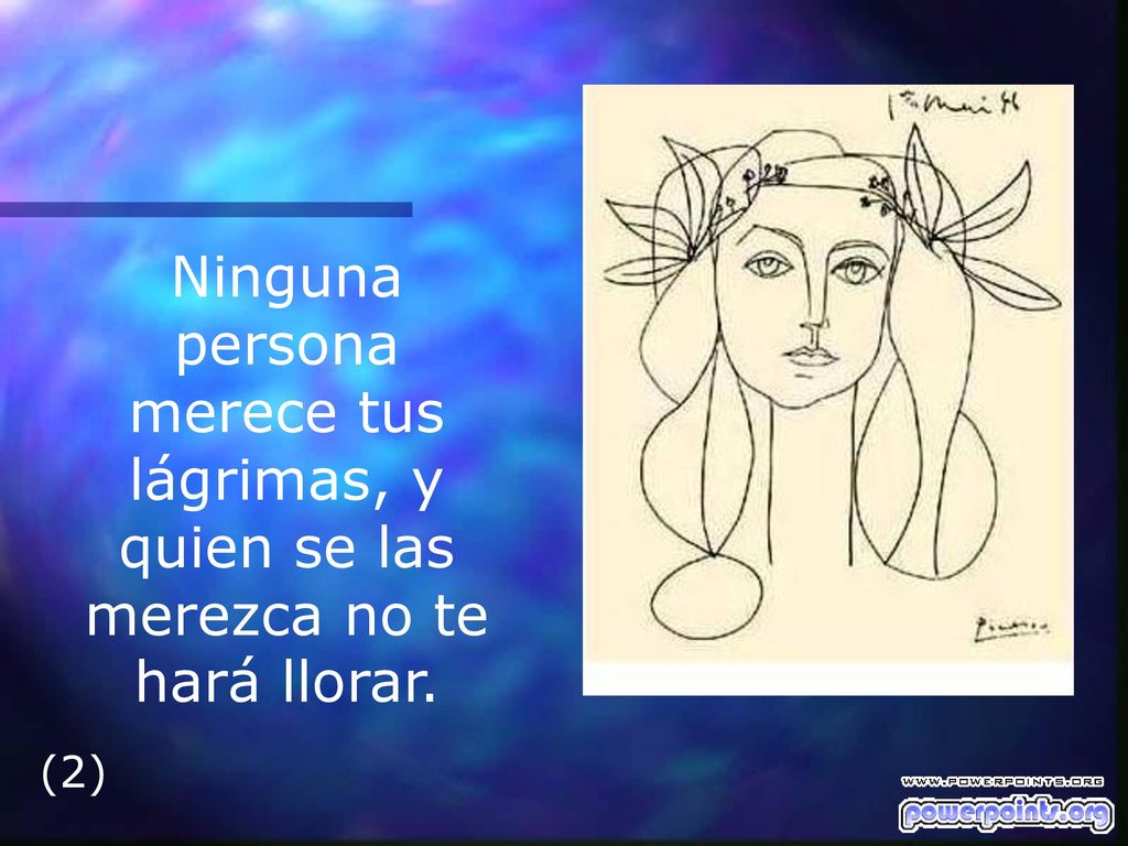 Ninguna persona merece tus lágrimas, y quien se las merezca no te hará llorar.