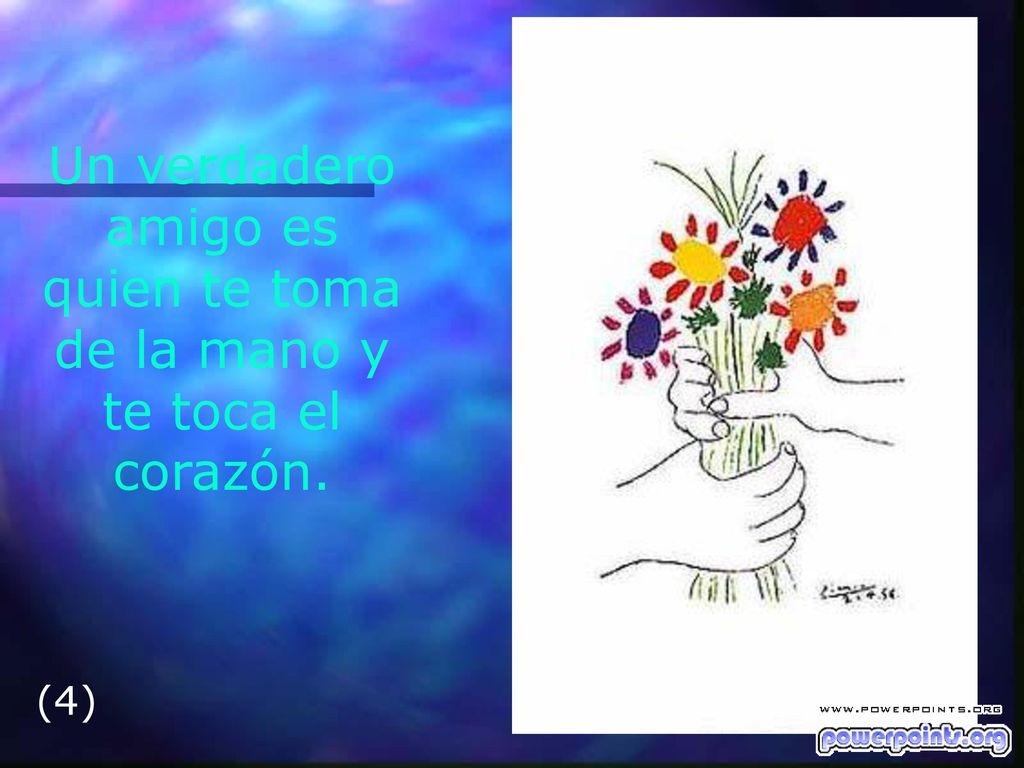 Un verdadero amigo es quien te toma de la mano y te toca el corazón.