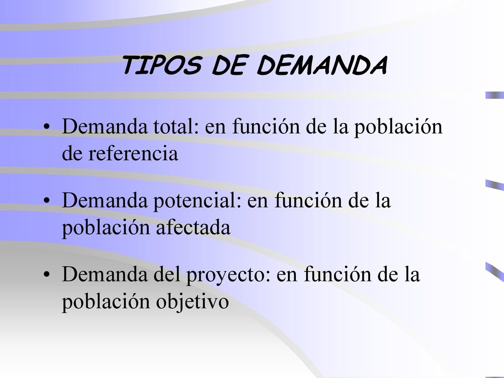 TIPOS DE DEMANDA Demanda total: en función de la población de referencia. Demanda potencial: en función de la población afectada.