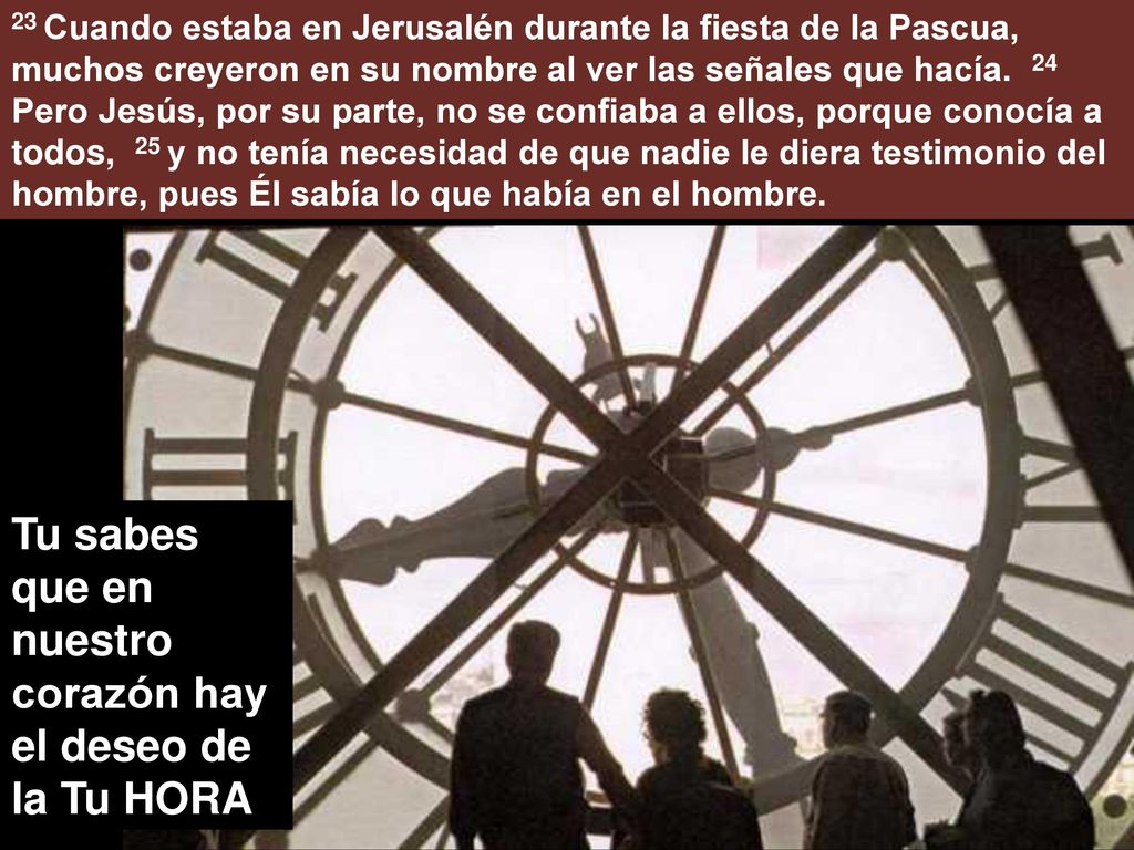 Tu sabes que en nuestro corazón hay el deseo de la Tu HORA
