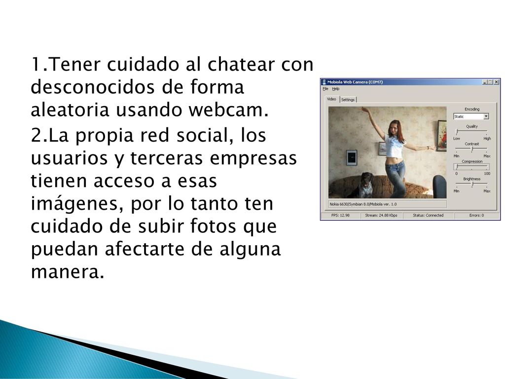 1.Tener cuidado al chatear con desconocidos de forma aleatoria usando webcam.