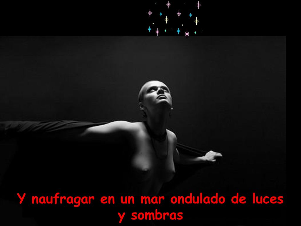 Y naufragar en un mar ondulado de luces y sombras