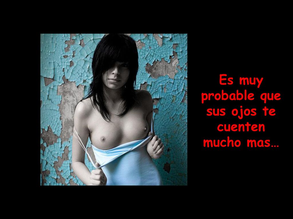 Es muy probable que sus ojos te cuenten mucho mas…
