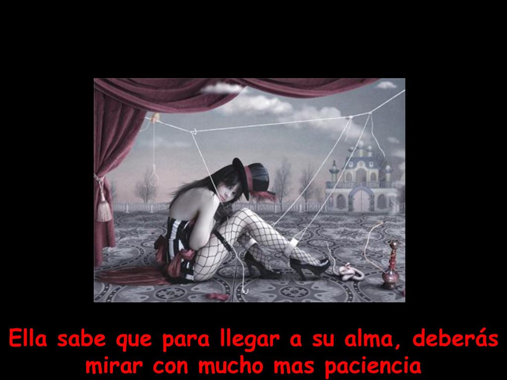 Ella sabe que para llegar a su alma, deberás mirar con mucho mas paciencia