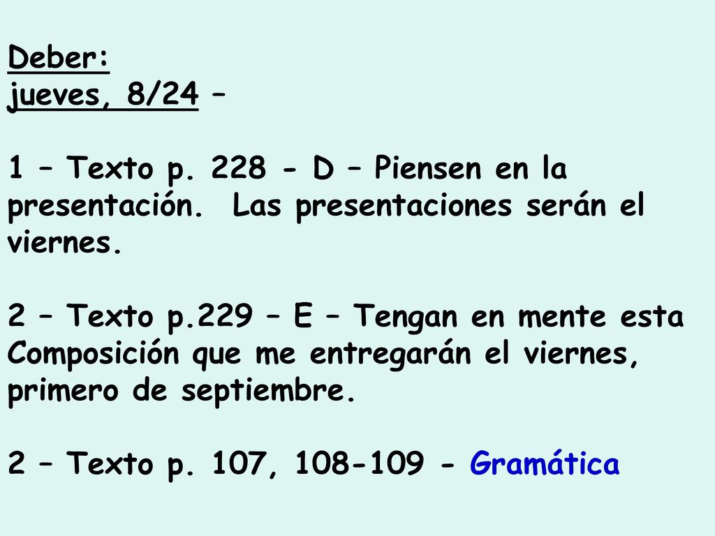 Deber: jueves, 8/24 – 1 – Texto p D – Piensen en la presentación. Las presentaciones serán el viernes.