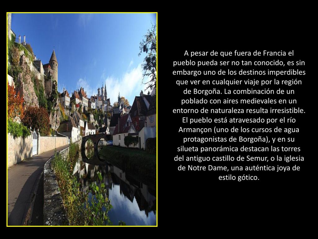 A pesar de que fuera de Francia el pueblo pueda ser no tan conocido, es sin embargo uno de los destinos imperdibles que ver en cualquier viaje por la región de Borgoña.