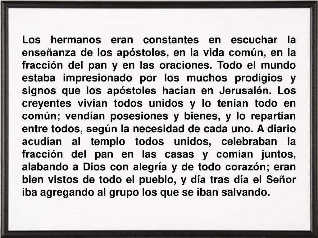 Los hermanos eran constantes en escuchar la enseñanza de los apóstoles, en la vida común, en la fracción del pan y en las oraciones.