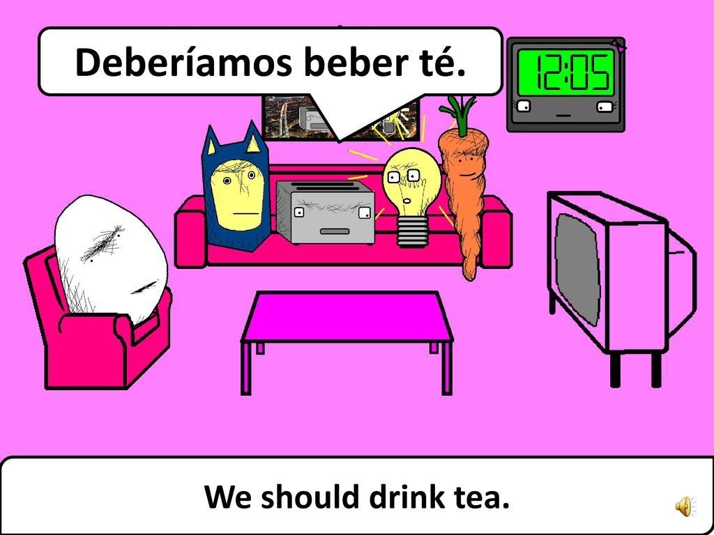 Deberíamos beber té. Das ist mein Platz We should drink tea.