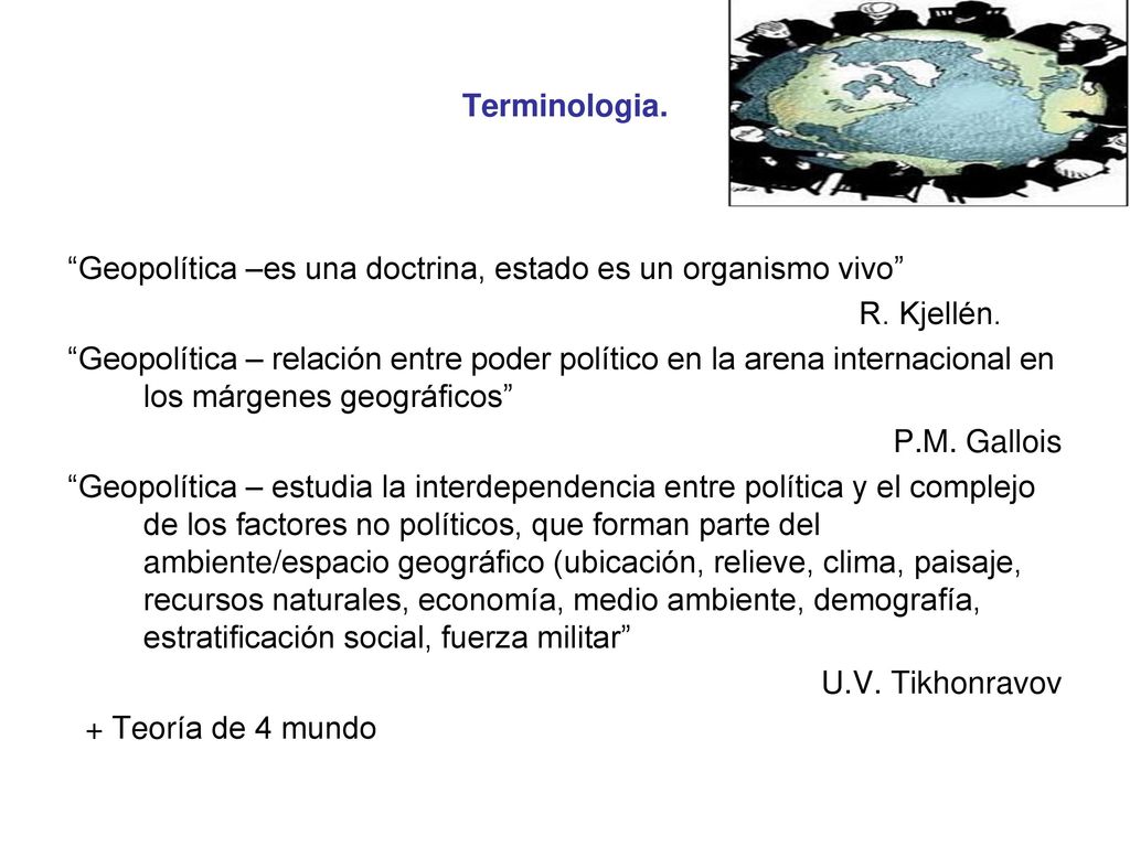 Terminologia. Geopolítica –es una doctrina, estado es un organismo vivo R. Kjellén.