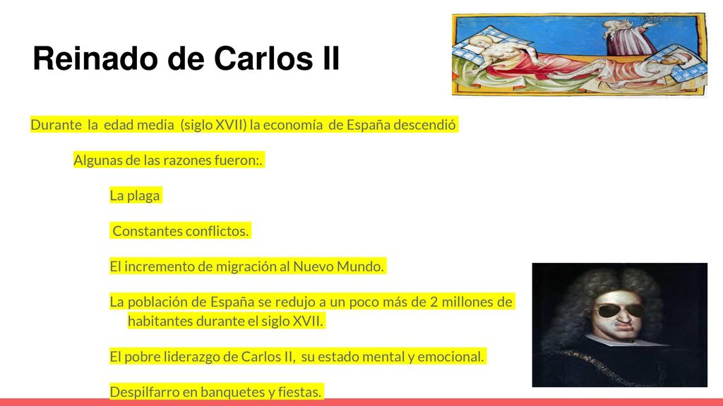 Reinado de Carlos II Durante la edad media (siglo XVII) la economía de España descendió. Algunas de las razones fueron:.