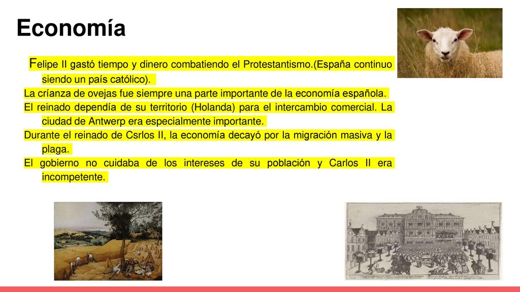 Economía Felipe II gastó tiempo y dinero combatiendo el Protestantismo.(España continuo siendo un país católico).