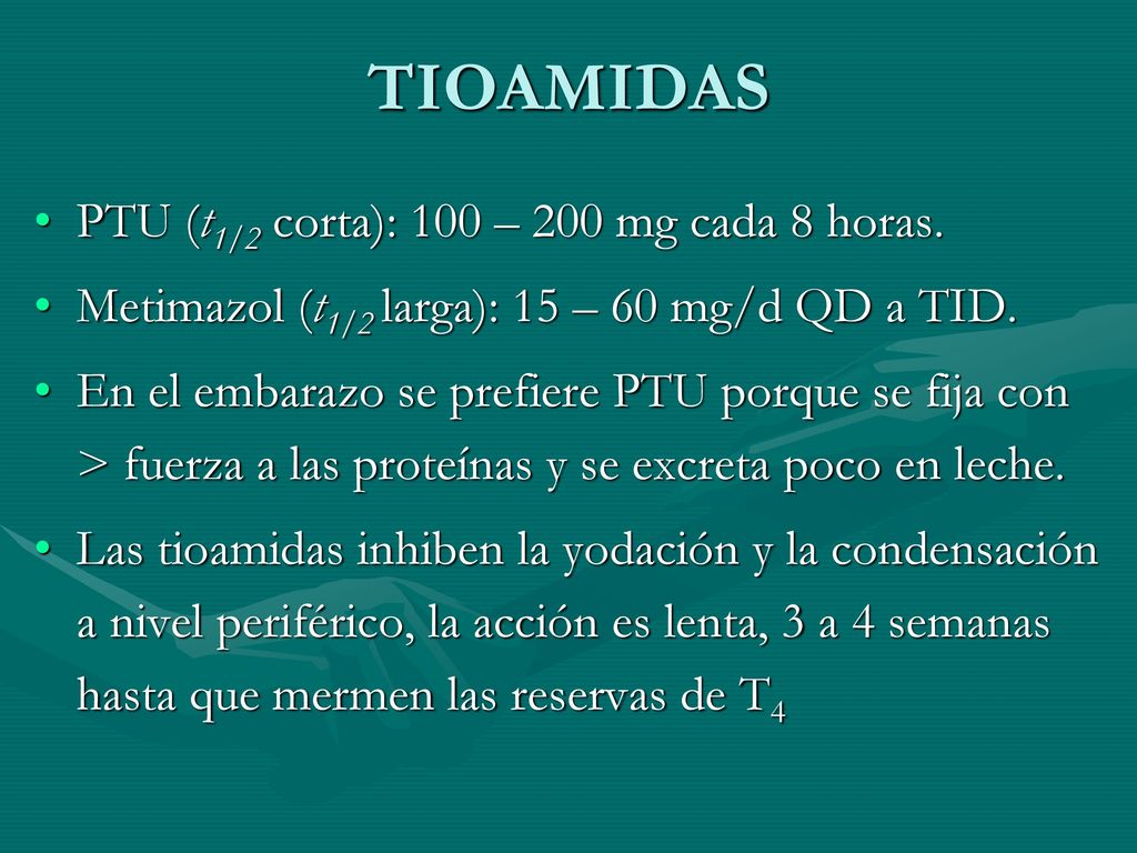 TIOAMIDAS PTU (t1/2 corta): 100 – 200 mg cada 8 horas.