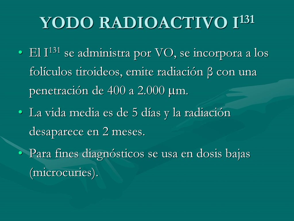 YODO RADIOACTIVO I131 El I131 se administra por VO, se incorpora a los folículos tiroideos, emite radiación β con una penetración de 400 a m.
