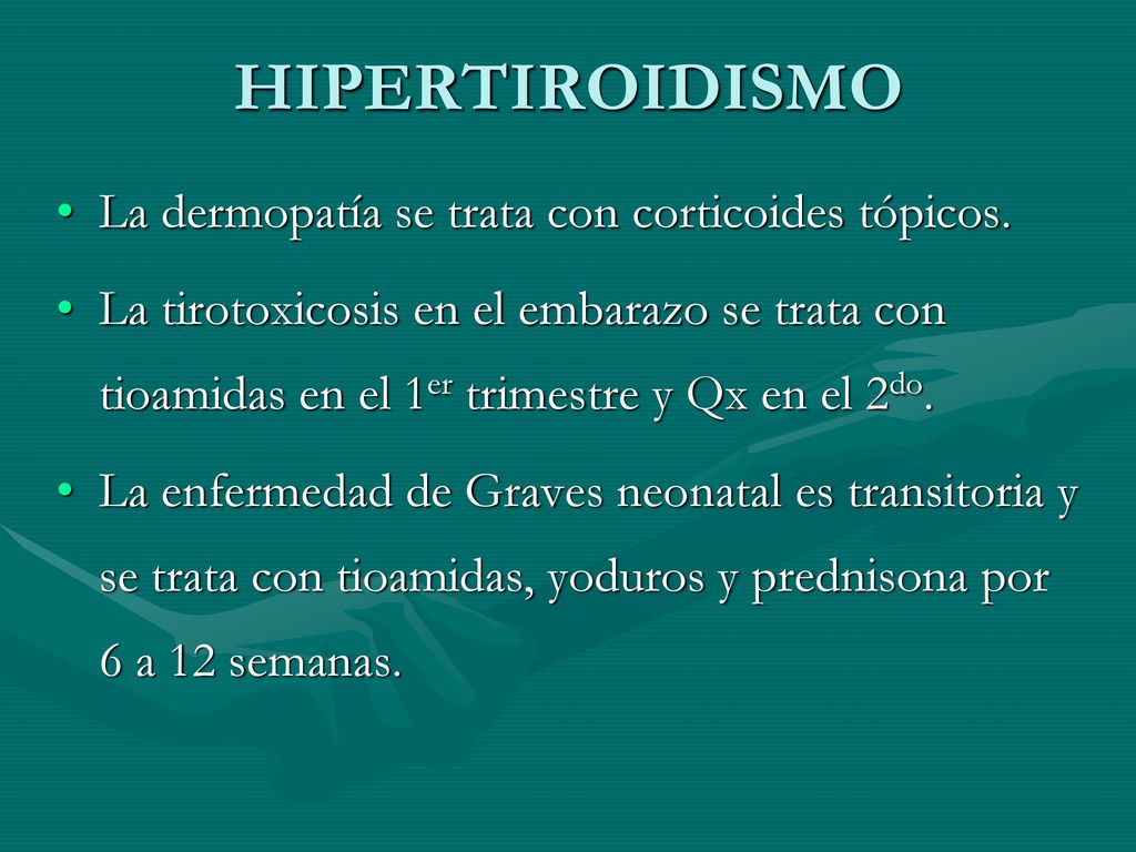 HIPERTIROIDISMO La dermopatía se trata con corticoides tópicos.