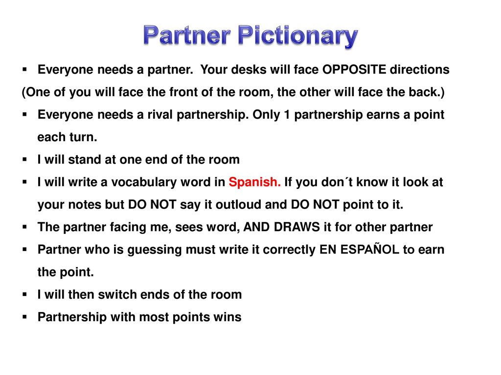 Partner Pictionary Everyone needs a partner. Your desks will face OPPOSITE directions.