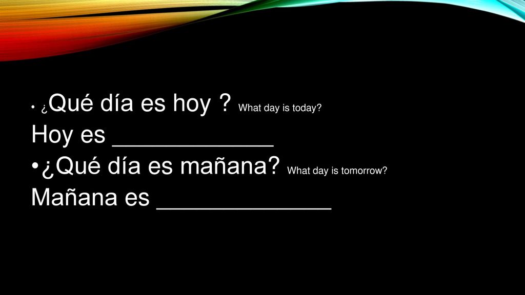 ¿Qué día es mañana What day is tomorrow Mañana es _____________