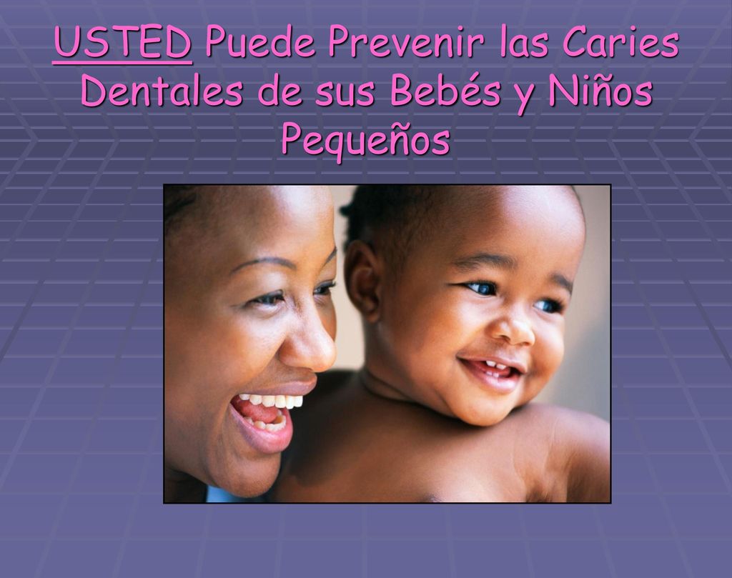 USTED Puede Prevenir las Caries Dentales de sus Bebés y Niños Pequeños